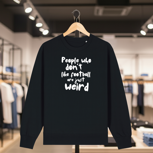 Black sweatshirt with white text PEOPLE WHO DON'T LIKE FOOTBALL ARE JUST WEIRD on a hanger in a store setting